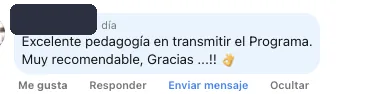 Comentario de Facebook de un alumno: Excelente pedagogía en transmitir el Programa. Muy recomendable.